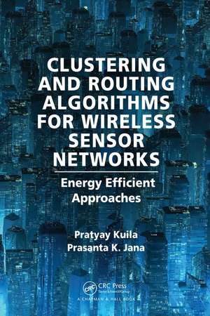 Clustering and Routing Algorithms for Wireless Sensor Networks: Energy Efficiency Approaches de Pratyay Kuila