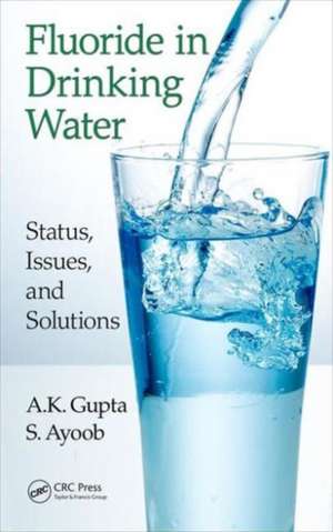 Fluoride in Drinking Water: Status, Issues, and Solutions de A. K. Gupta