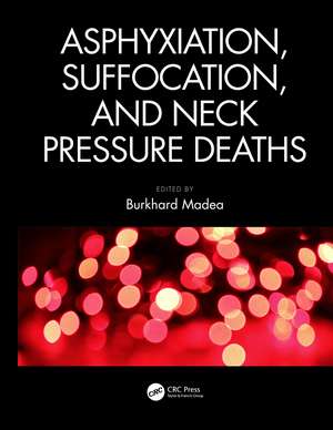 Asphyxiation, Suffocation, and Neck Pressure Deaths de Burkhard Madea