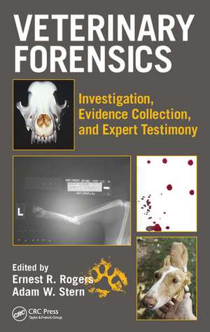 Veterinary Forensics: Investigation, Evidence Collection, and Expert Testimony de Ernest Rogers