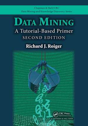 Data Mining: A Tutorial-Based Primer, Second Edition de Richard J. Roiger