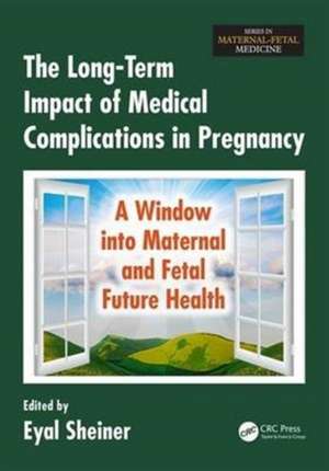 The Long-Term Impact of Medical Complications in Pregnancy: A Window into Maternal and Fetal Future Health de Eyal Sheiner