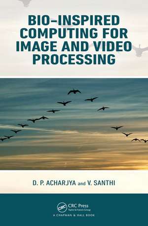 Bio-Inspired Computing for Image and Video Processing de D. P. Acharjya