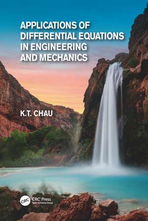 Applications of Differential Equations in Engineering and Mechanics de Kam Tim Chau