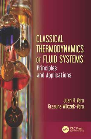 Classical Thermodynamics of Fluid Systems: Principles and Applications de Juan H. Vera