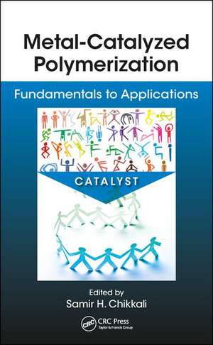 Metal-Catalyzed Polymerization: Fundamentals to Applications de Samir Chikkali