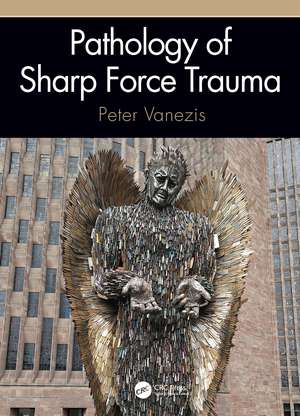 Pathology of Sharp Force Trauma de Peter Vanezis