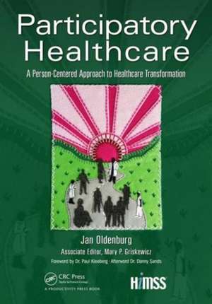 Participatory Healthcare: A Person-Centered Approach to Healthcare Transformation de Jan Oldenburg