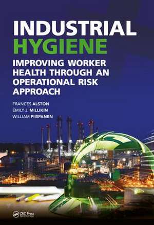 Industrial Hygiene: Improving Worker Health through an Operational Risk Approach de Frances Alston