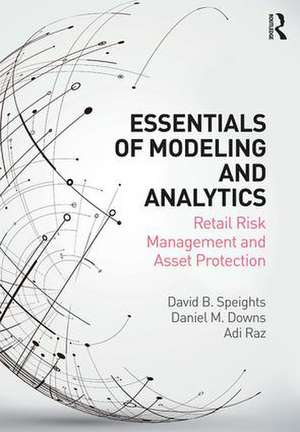 Essentials of Modeling and Analytics: Retail Risk Management and Asset Protection de David B. Speights