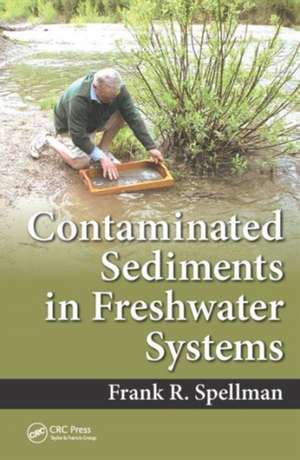 Contaminated Sediments in Freshwater Systems de Frank R. Spellman