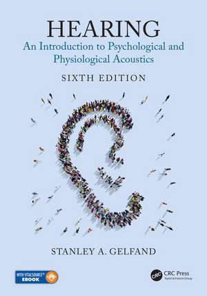 Hearing: An Introduction to Psychological and Physiological Acoustics, Sixth Edition de Stanley A. Gelfand
