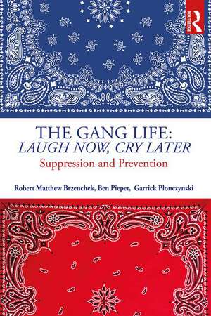 The Gang Life: Laugh Now, Cry Later: Suppression and Prevention de Robert Matthew Brzenchek