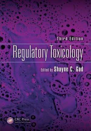 Regulatory Toxicology, Third Edition de Shayne C. Gad