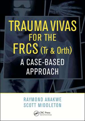 Trauma Vivas for the FRCS: A Case-Based Approach de Raymond Anakwe