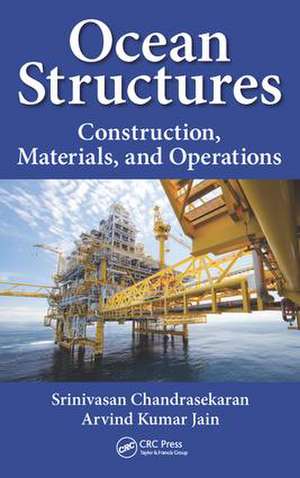 Ocean Structures: Construction, Materials, and Operations de Srinivasan Chandrasekaran