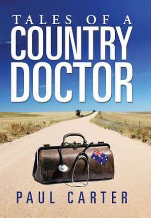 Tales of a Country Doctor de Paul Carter