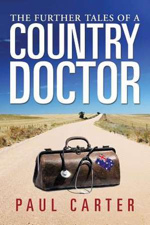 The Further Tales of a Country Doctor de Paul Carter