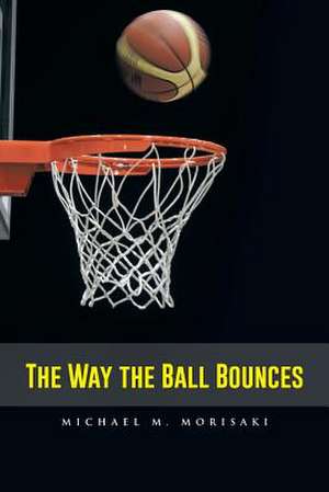 The Way the Ball Bounces de Michael M. Morisaki