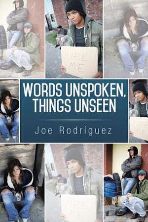 Words Unspoken, Things Unseen de Joe Rodríguez