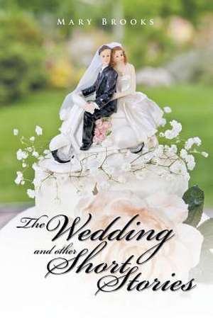 The Wedding and Other Short Stories de Mary Brooks