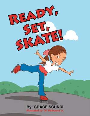 Ready, Set, Skate! de Grace Scundi