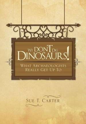 We Don't Dig Dinosaurs! de Sue T. Carter