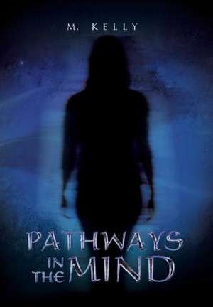 Pathways in the Mind de M. Kelly