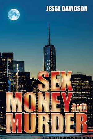 Sex Money and Murder de Jesse Davidson