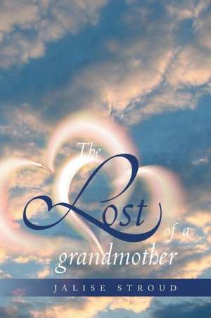 The Lost of a Grandmother de Jalise Stroud