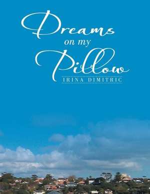 Dreams on My Pillow de Irina Dimitric