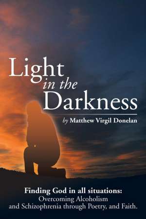 Light in the Darkness de Matthew Virgil Donelan