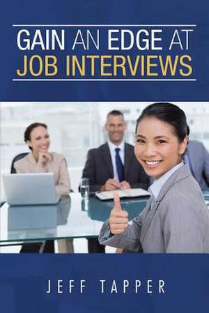 Gain an Edge at Job Interviews de Jeff Tapper