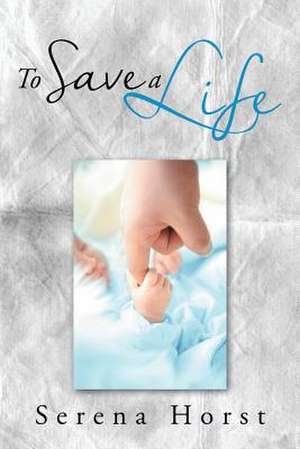 To Save a Life de Serena Horst