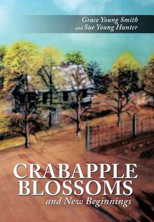 Crabapple Blossoms and New Beginnings de Grace Young Smith