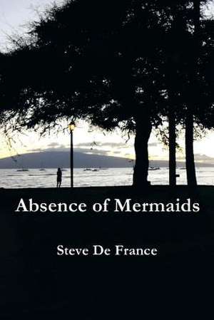 Absence of Mermaids de Steve De France