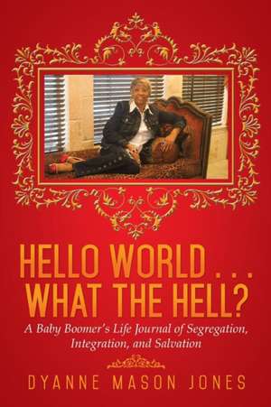 Hello World . . . What the Hell? de Dyanne Mason Jones