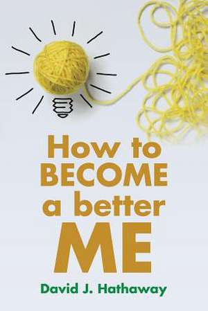 How to Become a Better Me de David J. Hathaway