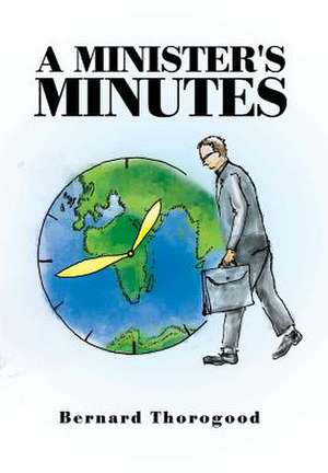 A Minister's Minutes de Bernard Thorogood