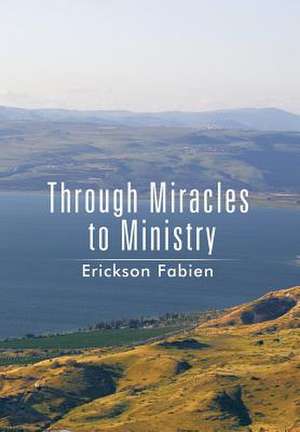 Through Miracles to Ministry de Erickson Fabien