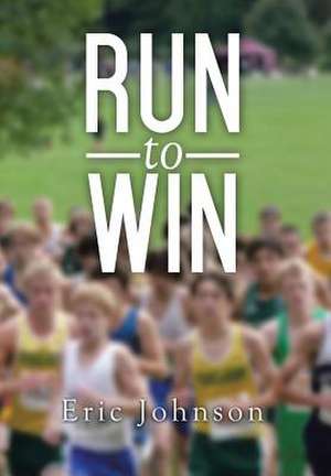 Run to Win de Eric Johnson
