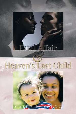 Fatal Affair & Heaven's Last Child de Cathy L. Young