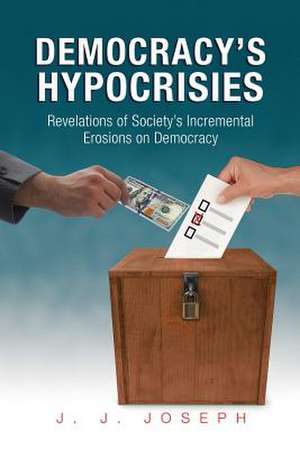 Democracy's Hypocrisies de J. J. Joseph