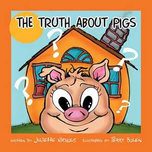 The Truth about Pigs de Juliette Nichols