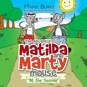 'The Adventures of Matilda and Marty Mouse de Marie Burke