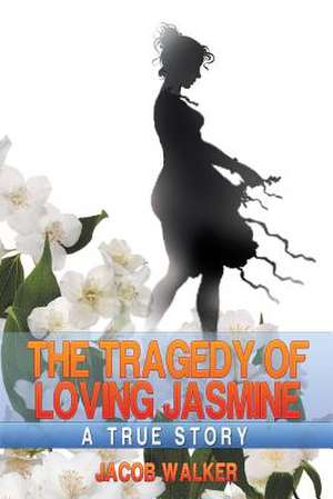 The Tragedy of Loving Jasmine de Jacob Walker