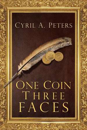 One Coin Three Faces de Cyril A. Peters