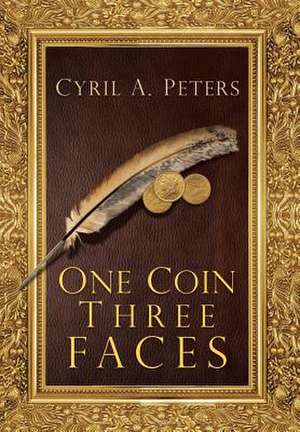 One Coin Three Faces de Cyril A. Peters