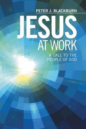 Jesus at Work de Peter J. Blackburn
