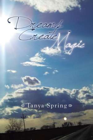 Tanya Spring: Dreams Create Magic